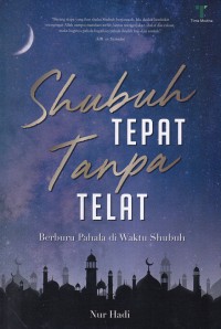 Image of Shubuh tepat tanpa telat : berburu pahala di waktu shubuh
